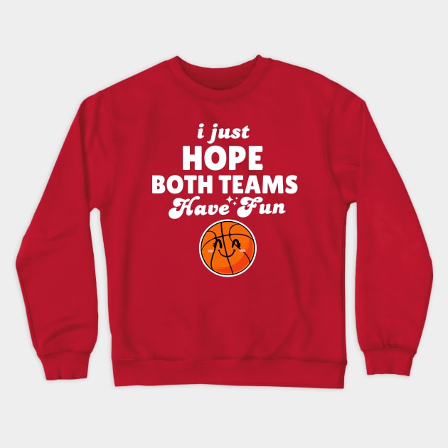 I Just Hope Both Teams Have Fun Basketball Crewneck Sweatshirt by Illustradise